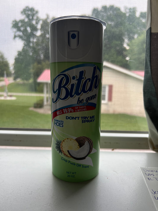 B*itch be gone tumbler